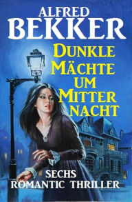 Title: Dunkle Mächte um Mitternacht, Author: Alfred Bekker