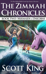 Title: Mermaids vs. Unicorns (Zimmah Chronicles, #2), Author: Scott King