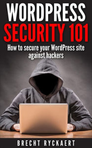 Title: WordPress Security 101 - How to secure your WordPress site against hackers, Author: Brecht Ryckaert