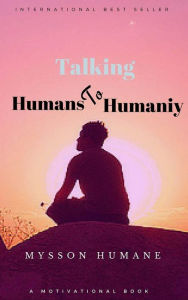 Title: Talking Humans to Humanity, Author: Mysson Humane