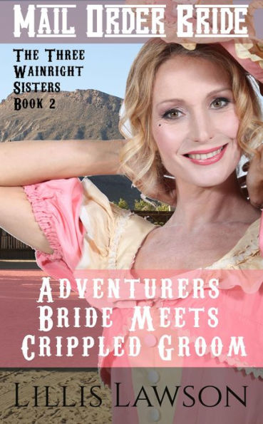 Adventurers Bride Meets Crippled Groom (The Three Wainright Sisters Looking For Love, #2)