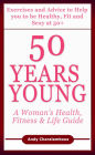 50 Years Young - Exercises & Advice to Help You to Be Healthy, Fit & Sexy at 50 (Fit Expert Series)