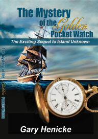 Title: Mystery of the Golden Pocket Watch, Author: Gary Henicke