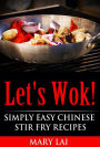 Let's Wok! Easy Chinese Stir Fry Recipes (Simply Easy Chinese Recipes)