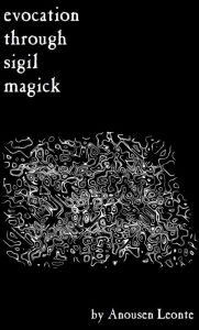 Title: Evocation through Sigil Magick: A Guide to Contacting Other Realities, Author: Anousen Leonte