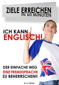 Title: Ich kann Englisch! (Ziele erreichen in 60 Minuten, #1), Author: W. G. Stefani