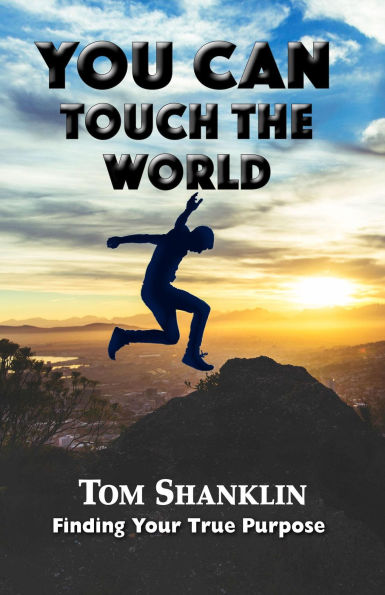 You Can Touch the World: Finding Your True Purpose