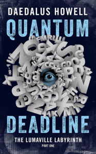 Title: Quantum Deadline (Lumaville Labyrinth, #1), Author: Daedalus Howell