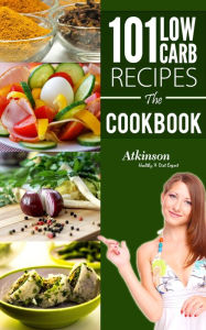 Title: 101 Low Carb Recipes The CookBook, Author: Joseph Atkinson