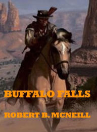 Title: Buffalo Falls: a western novel, Author: Robert B. McNeill