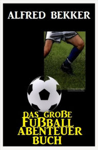 Title: Das große Fußball Abenteuer Buch, Author: Alfred Bekker