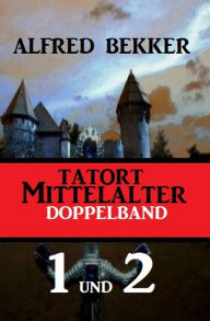 Title: Tatort Mittelalter Doppelband 1 und 2, Author: Alfred Bekker