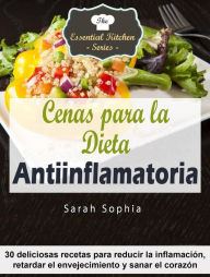 Title: Cenas para la Dieta Antiinflamatoria, Author: Sarah Sophia