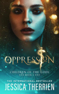 Title: Oppression (Children of the Gods, #1), Author: Jessica Therrien