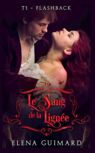 Title: Le Sang de la lignée T1 Flashback, Author: Elena Guimard