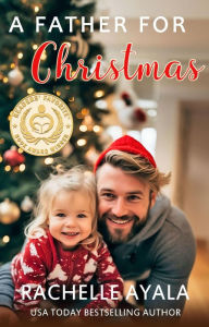 Title: A Father for Christmas (A Veteran's Christmas, #1), Author: Rachelle Ayala