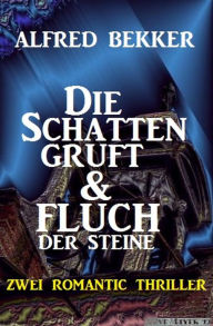 Title: Die Schattengruft & Fluch der Steine: Zwei Romantic Thriller, Author: Alfred Bekker