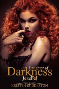 Title: Jezebel (Daughter's of Darkness): Jezebel's Journey Book 1 (Daughters of Darkness), Author: Kristen Middleton