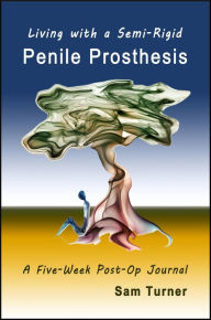 Title: Living with a Semi-Rigid Penile Prosthesis, Author: Sam Turner