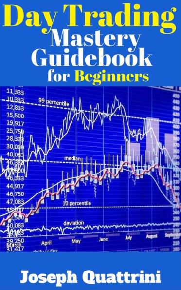 Day Trading Mastery Guidebook for Beginners (Beginner Investor and Trader series)