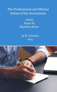 Title: The Professional and Ethical Duties of the Accountant. ACCA. Paper P2. Students notes. (ACCA studies, #2), Author: Elvira Ivanova