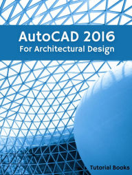 Title: AutoCAD 2016 For Architectural Design, Author: Tutorial Books