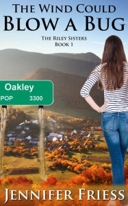 Title: The Wind Could Blow a Bug (The Riley Sisters, #1), Author: Jennifer Friess