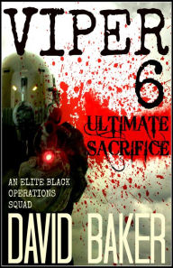 Title: VIPER 6 - Ultimate Sacrifice, Author: David Baker