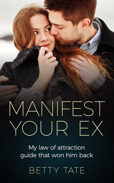 Manifest Your Ex: My Law of Attraction Guide That Won Him Back ((Spirituality & Fulfillment))