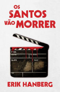 Title: Os Santos Vão Morrer, Author: Erik Hanberg