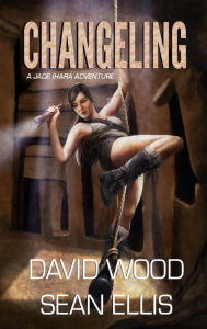 Title: Changeling- A Jade Ihara Adventure (Jade Ihara Adventures, #2), Author: David Wood