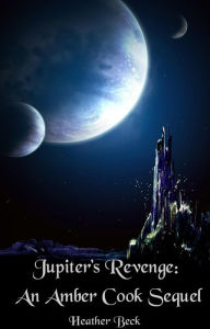 Title: Jupiter's Revenge: An Amber Cook Sequel (The Horror Diaries, #18), Author: Heather Beck