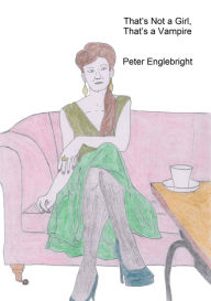 Title: That's Not a Girl, That's a Vampire, Author: Peter Englebright
