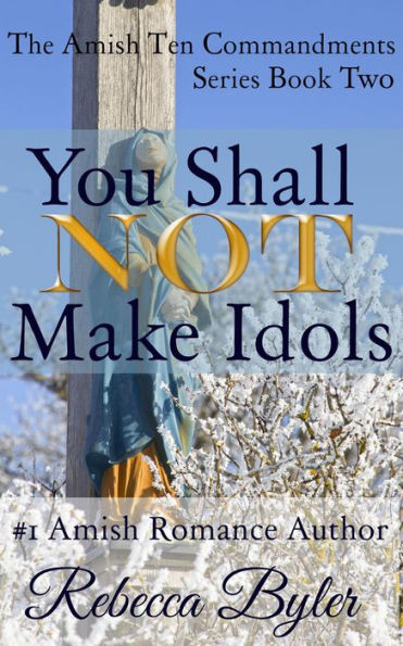 You Shall Not Make Idols (The Amish Ten Commandments Series, #2)