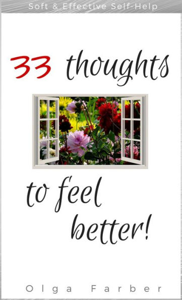 33 Thoughts to Feel Better (Soft & Effective Self-Help, For Happier You, #1)