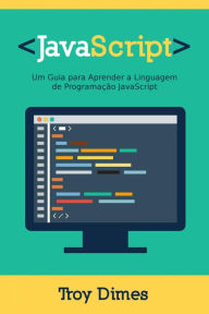 Title: JavaScript: Um Guia para Aprender a Linguagem de Programação JavaScript, Author: Troy Dimes