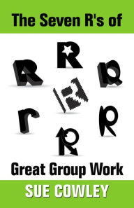 Title: The Seven R's of Great Group Work (Alphabet Sevens, #3), Author: Sue Cowley