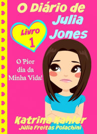 Title: O Diário de Julia Jones - O Pior dia da Minha Vida!, Author: Katrina Kahler