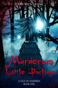 Title: Murderous Little Darlings (A Tale of Vampires, #1), Author: John Hennessy