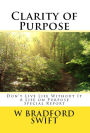 Clarity of Purpose: Don't Live Life Without It (A Life On Purpose Special Report, #1)