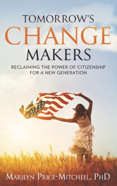 Tomorrow's Change Makers: Reclaiming the Power of Citizenship for a New Generation