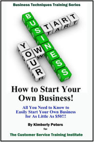 Title: How to Start Your Own Business! (Business Techniques Training Series), Author: Kimberly Peters