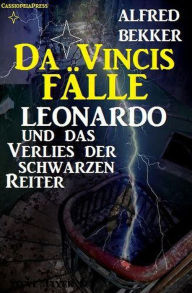 Title: Leonardo und das Verlies der schwarzen Reiter (Da Vincis Fälle, #4), Author: Alfred Bekker