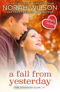 Title: A Fall from Yesterday: A Hearts of Harkness Romance (The Standish Clan, #1), Author: Norah Wilson