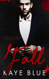 Title: Fall (Romanian Mob Chronicles, #2), Author: Kaye Blue