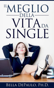 Title: Il Meglio della Vita da Single, Author: Bella Depaulo