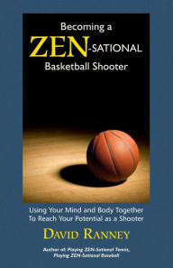 Title: Becoming a Zen-Sational Basketball Shooter, Author: David Ranney