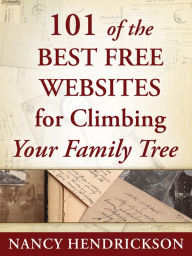 Title: 101 of the Best Free Websites for Climbing Your Family Tree (Genealogy Tips, #1), Author: Nancy Hendrickson
