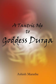 Title: A Tantric Ode to Goddess Durga, Author: Ashish Marathe