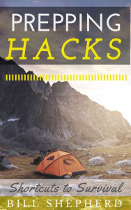 Title: Prepping Hacks: Shortcuts to Survival, Author: Bill Shepherd